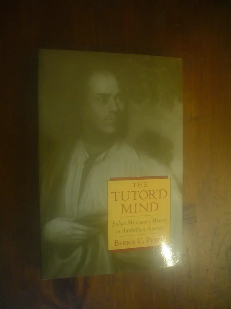 Peyer. Native Americans of the Northeast: The Tutor'd Mind : Indian Missionary-Writers in Antebellum America.