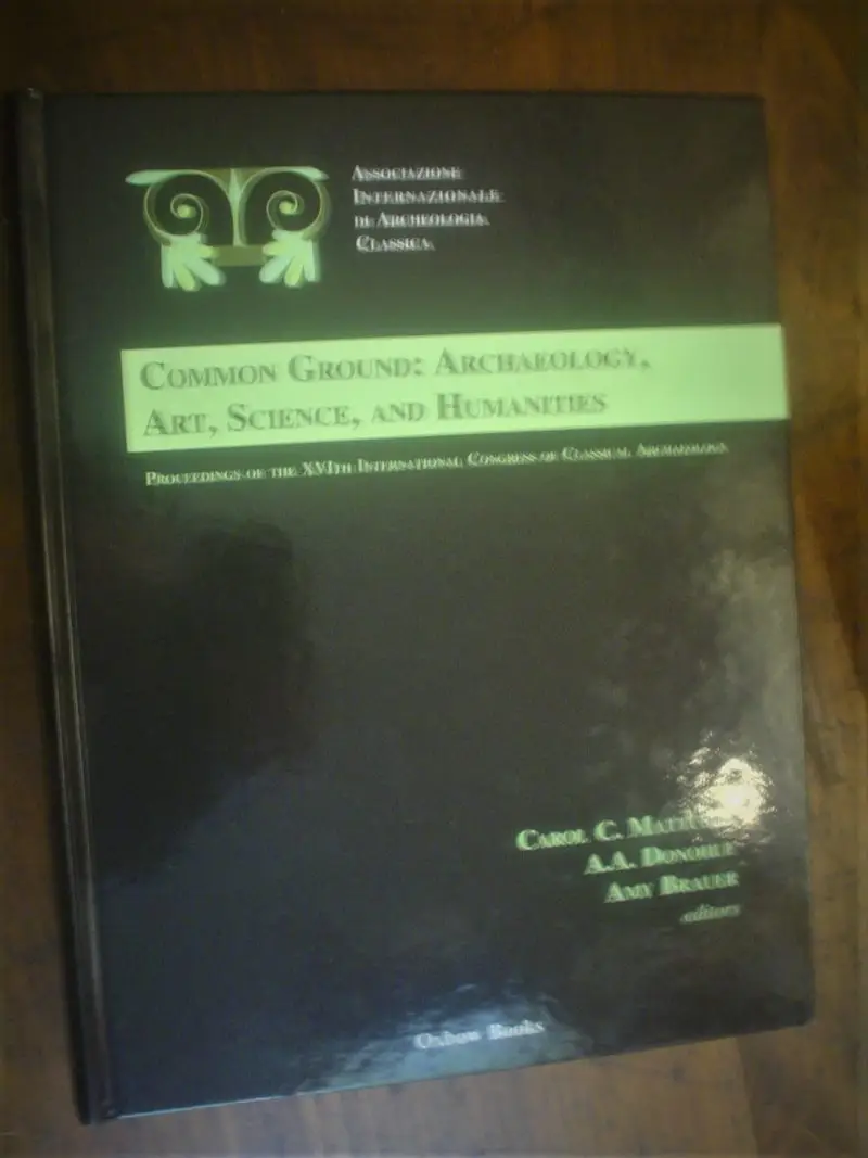 Mattusch, AA Donohue, Amy Brauer. Common Ground : Archaeology, Art, Science and Humanities.