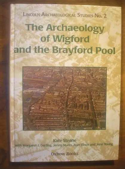 Steane, Margaret J Darling, Jenny Mann, Alan Vince and Jane Young. The Archaeology of Wigford and the Brayford Pool.