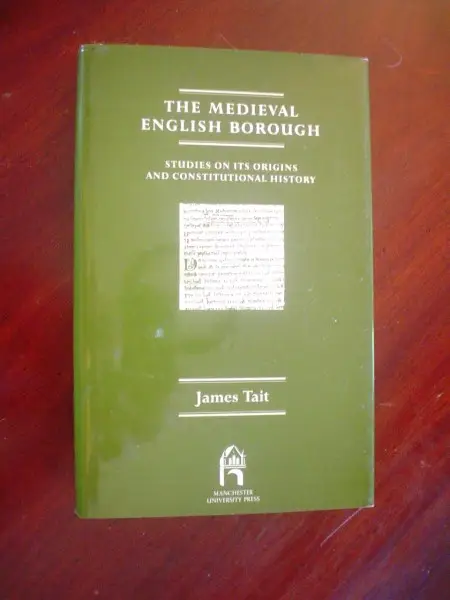 Tait, James. The Medieval English Borough. Studies on its origins and Constitutional history