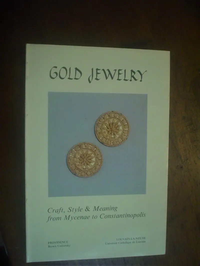 Hackens, Winkes. Gold Jewelry . Craft Style & Meaning from Mycenae to Constantinopolis.