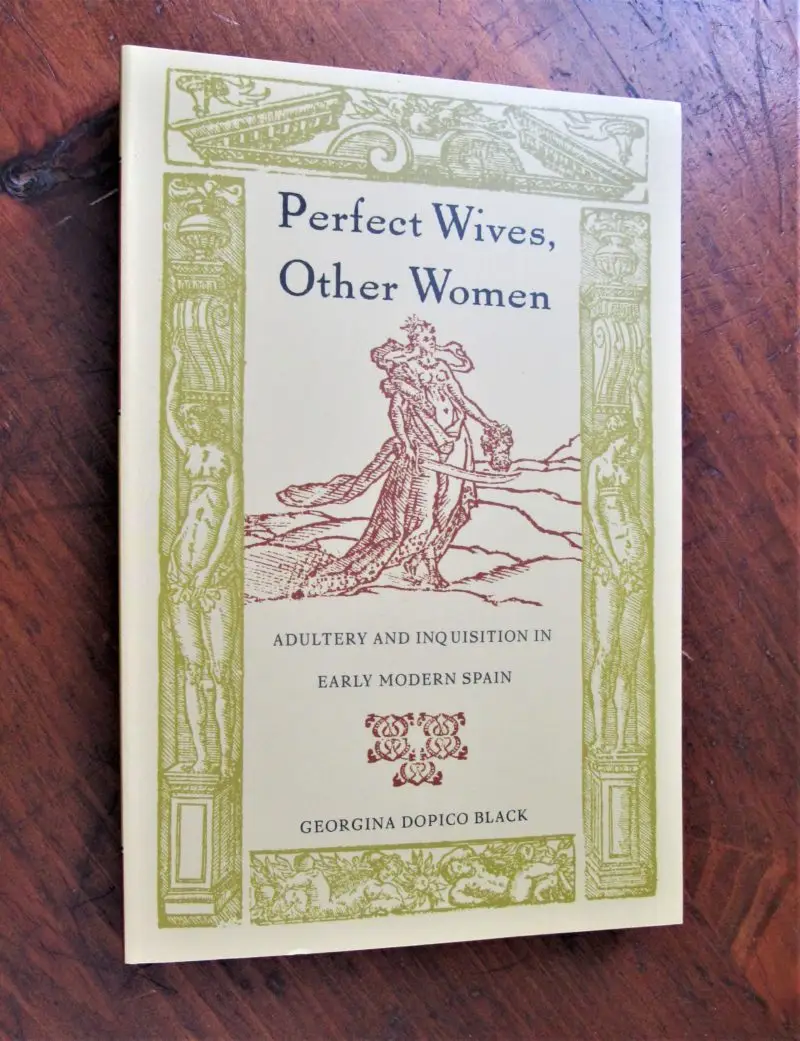 Black. Perfect Wives, Other Women : Adultery and Inquisition in Early Modern Spain.