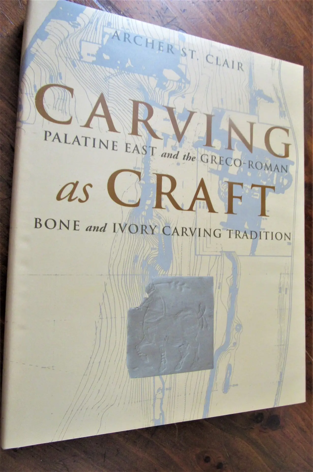 Clair. Carving as Craft - Palatine East and Greco-Roman Bone and Ivory Carving Tradition.