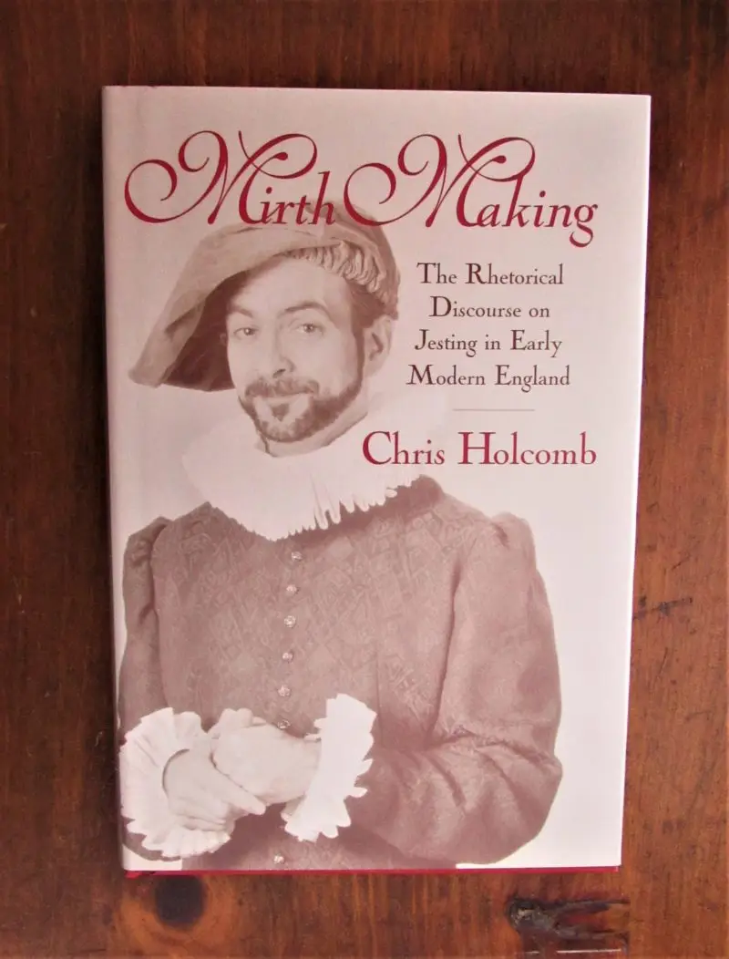 Holcomb. Mirth Making - The Rhetorical Discourse on Jesting in Early Modern England.