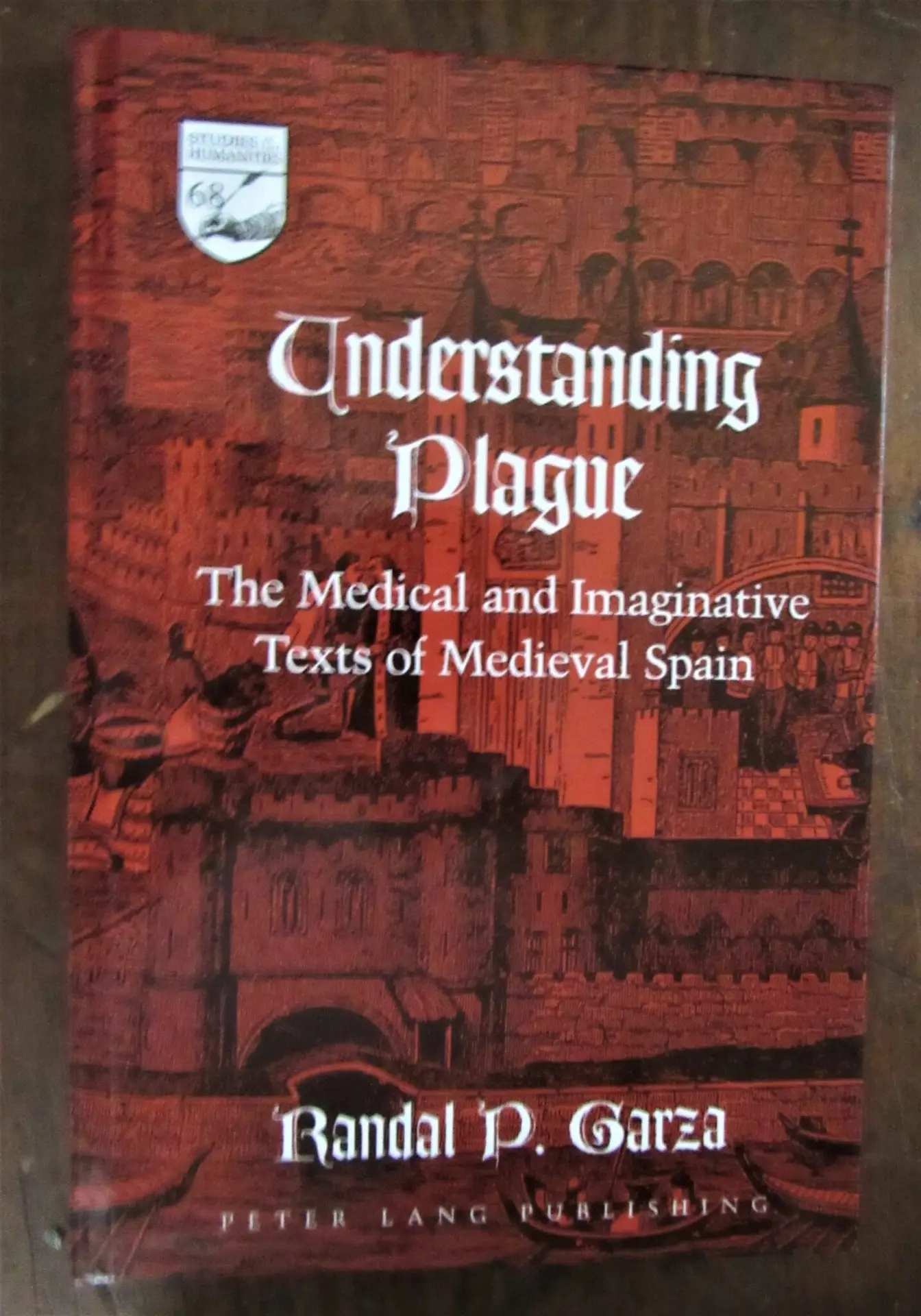 Garza, Randal. Understanding Plague : Medical Imaginative Texts Medieval Spain.