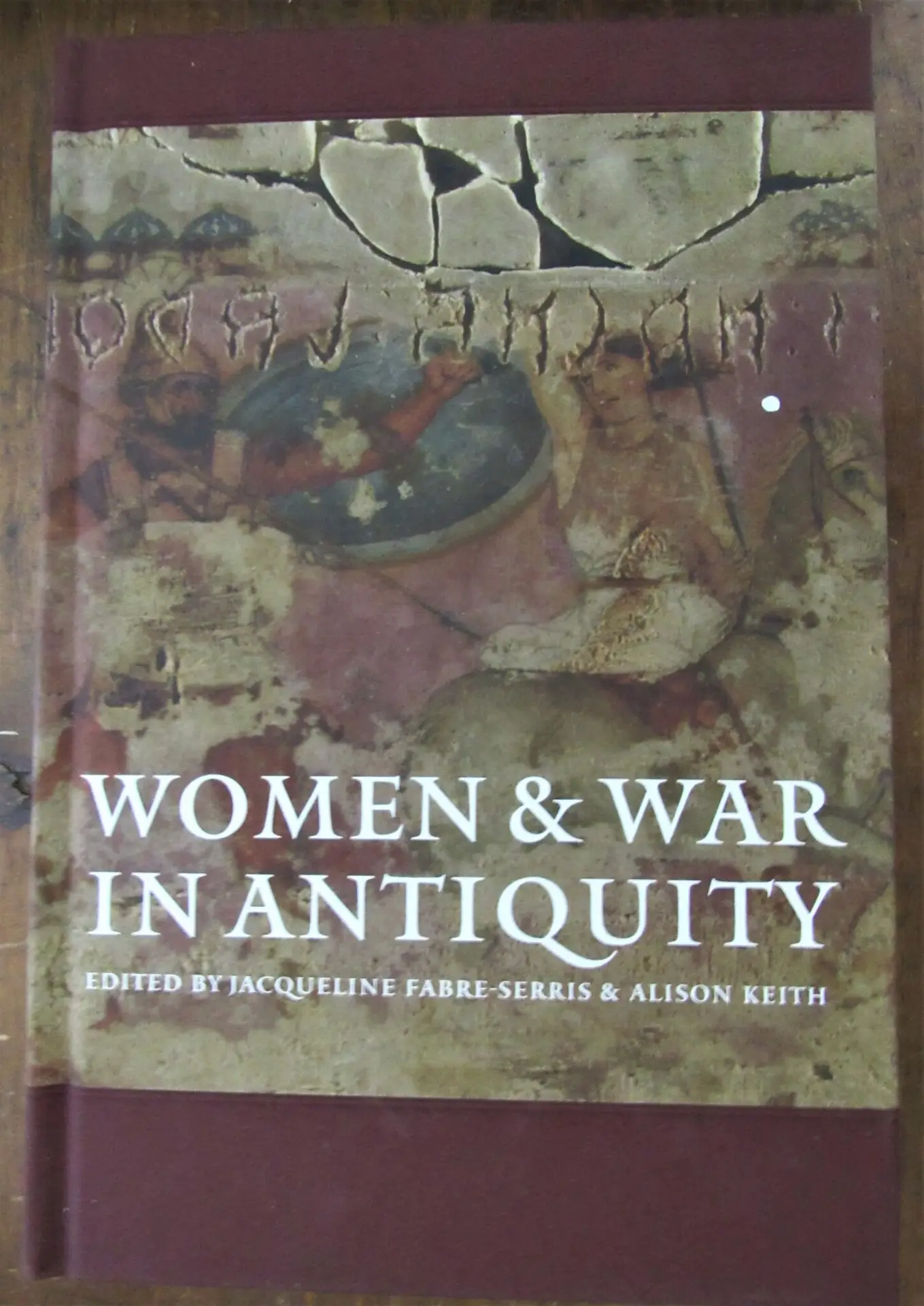 Alison Keith and Jacqueline Fabre-Serris . Women and War in Antiquity.