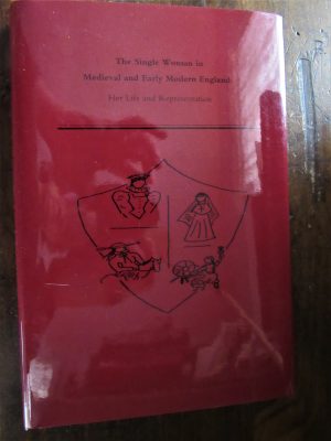 Kehler. The Single Woman in Medieval and Early Modern England : Her Life and Representation.