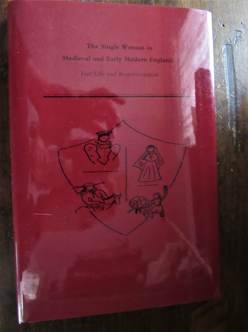 Kehler. The Single Woman in Medieval and Early Modern England : Her Life and Representation.