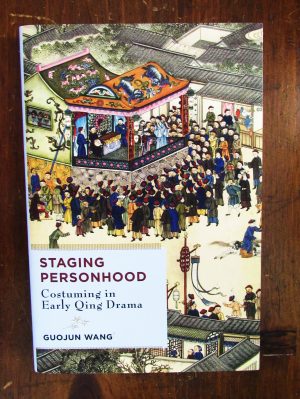 Wang, Guojun. Staging Personhood : Costuming in Early Qing Drama.