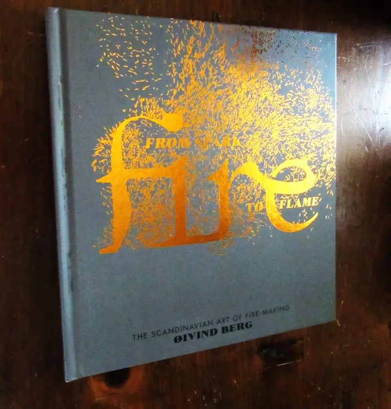 Berg, Oivind. Fire : From Spark to Flame, the Scandinavian Art of Fire-Making.
