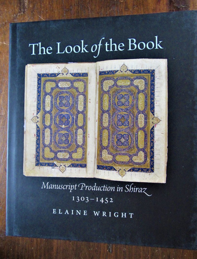 Wright, Elaine. Look of the Book : Manuscript Production in Shiraz, 1303-1452.