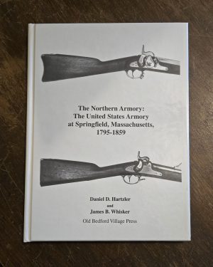The Norther Armory : The United States Armory at Springfield, Massachusetts, 1795 - 1859
