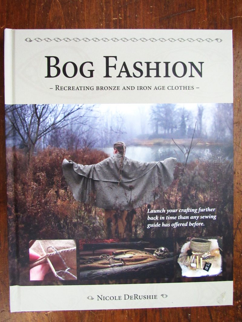 Nicole DeRushie.  Bog Fashion - Recreating Bronze and Iron Age Clothes