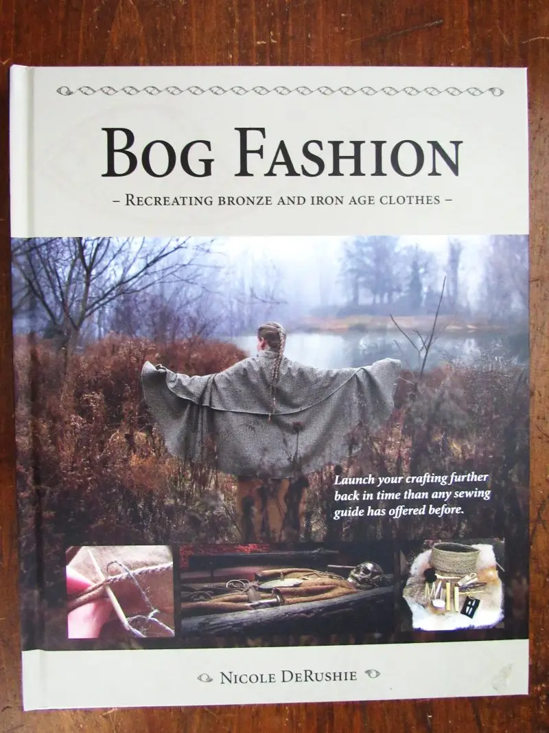 Nicole DeRushie.  Bog Fashion - Recreating Bronze and Iron Age Clothes