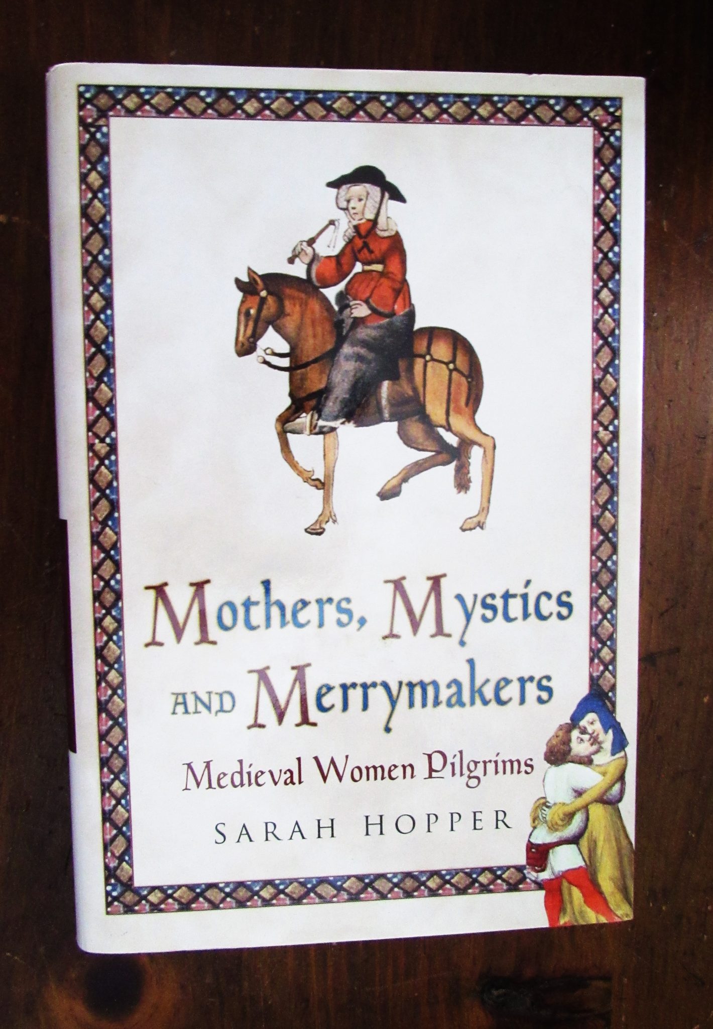 Hopper, Sarah. Mothers, Mystics and Merrymakers: Medieval Women Pilgrims.